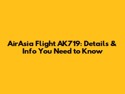 AirAsia Flight AK719: Details & Info You Need to Know
