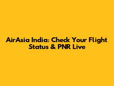 AirAsia India: Check Your Flight Status & PNR Live