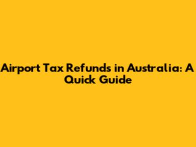 Airport Tax Refunds in Australia: A Quick Guide