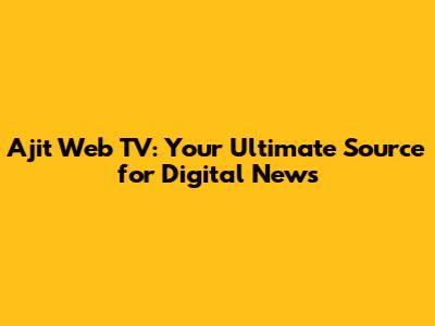 Ajit Web TV: Your Ultimate Source for Digital News