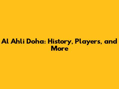 Al Ahli Doha: History, Players, and More