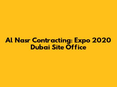 Al Nasr Contracting: Expo 2020 Dubai Site Office