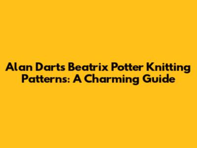 Alan Dart's Beatrix Potter Knitting Patterns: A Charming Guide
