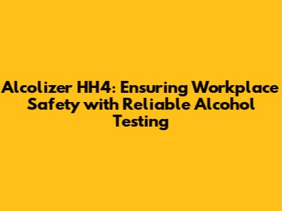 Alcolizer HH4: Ensuring Workplace Safety with Reliable Alcohol Testing