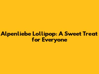Alpenliebe Lollipop: A Sweet Treat for Everyone