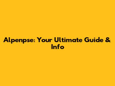Alpenpse: Your Ultimate Guide & Info