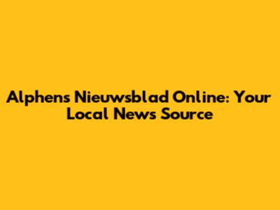 Alphens Nieuwsblad Online: Your Local News Source