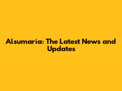 Alsumaria: The Latest News and Updates