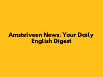 Amstelveen News: Your Daily English Digest