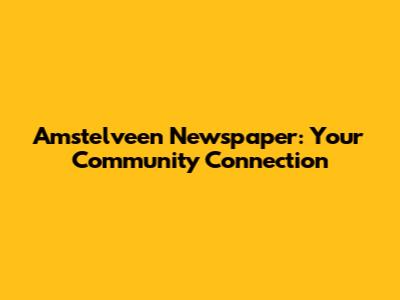 Amstelveen Newspaper: Your Community Connection