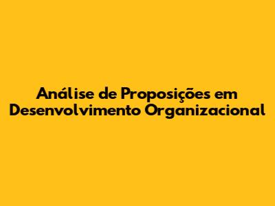 Análise de Proposições em Desenvolvimento Organizacional