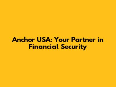 Anchor USA: Your Partner in Financial Security