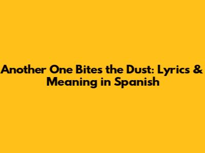 Another One Bites the Dust: Lyrics & Meaning in Spanish