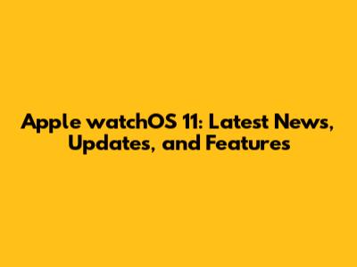 Apple watchOS 11: Latest News, Updates, and Features