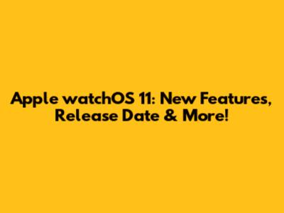 Apple watchOS 11: New Features, Release Date & More!