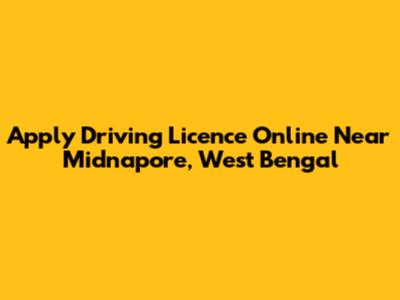Apply Driving Licence Online Near Midnapore, West Bengal