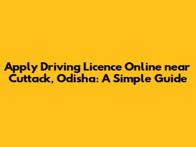 Apply Driving Licence Online near Cuttack, Odisha: A Simple Guide