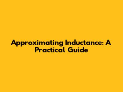 Approximating Inductance: A Practical Guide