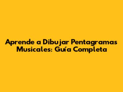 Aprende a Dibujar Pentagramas Musicales: Guía Completa