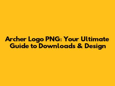 Archer Logo PNG: Your Ultimate Guide to Downloads & Design