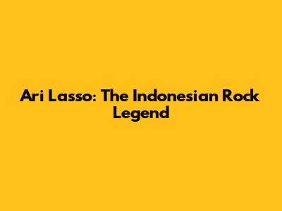 Ari Lasso: The Indonesian Rock Legend