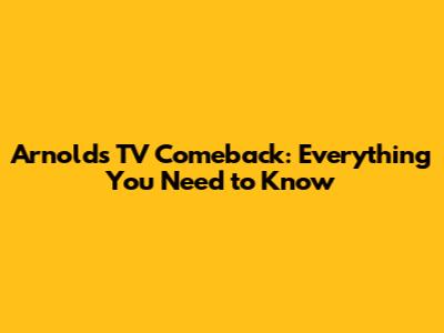 Arnold's TV Comeback: Everything You Need to Know