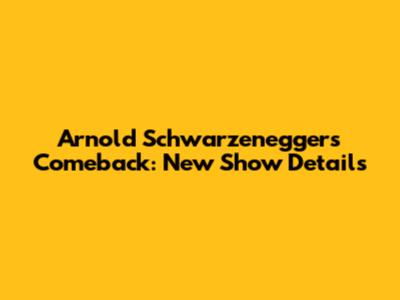 Arnold Schwarzenegger's Comeback: New Show Details