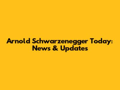Arnold Schwarzenegger Today: News & Updates