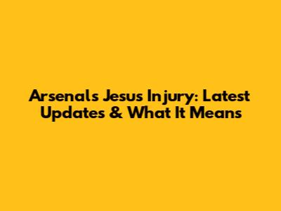 Arsenal's Jesus Injury: Latest Updates & What It Means