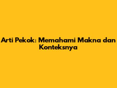 Arti Pekok: Memahami Makna dan Konteksnya