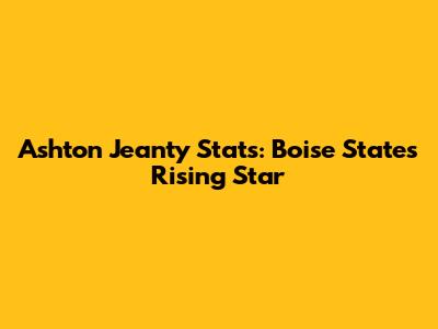 Ashton Jeanty Stats: Boise State's Rising Star
