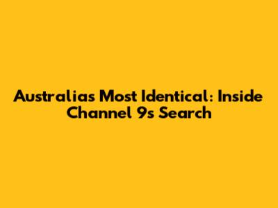Australia's Most Identical: Inside Channel 9's Search