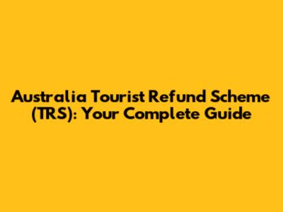 Australia Tourist Refund Scheme (TRS): Your Complete Guide