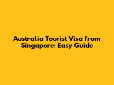 Australia Tourist Visa from Singapore: Easy Guide