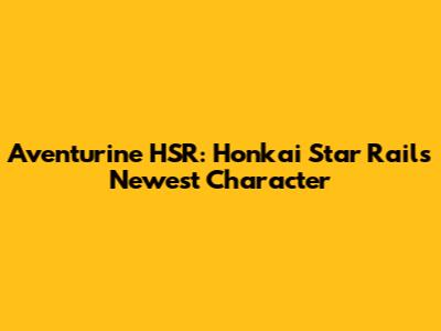 Aventurine HSR: Honkai Star Rail's Newest Character