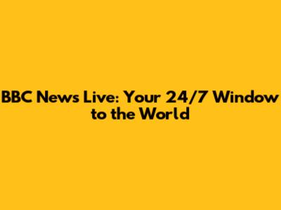 BBC News Live: Your 24/7 Window to the World
