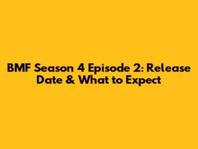 BMF Season 4 Episode 2: Release Date & What to Expect