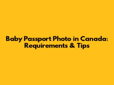 Baby Passport Photo in Canada: Requirements & Tips