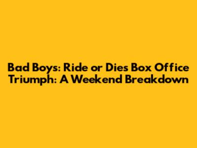 Bad Boys: Ride or Die's Box Office Triumph: A Weekend Breakdown