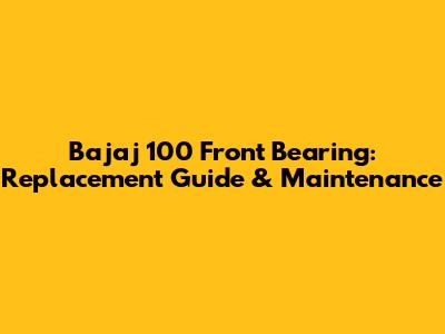 Bajaj 100 Front Bearing: Replacement Guide & Maintenance