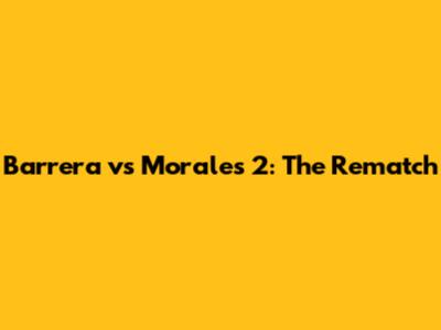 Barrera vs Morales 2: The Rematch