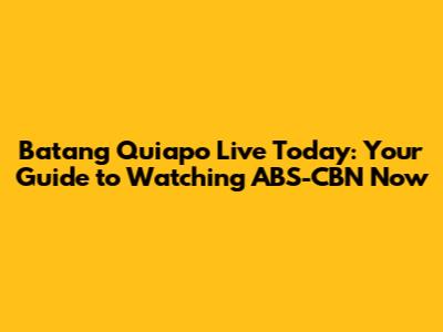 Batang Quiapo Live Today: Your Guide to Watching ABS-CBN Now