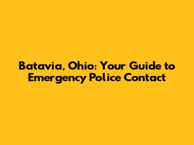 Batavia, Ohio: Your Guide to Emergency Police Contact