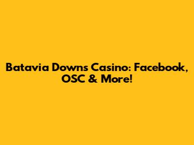 Batavia Downs Casino: Facebook, OSC & More!