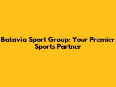 Batavia Sport Group: Your Premier Sports Partner