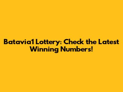 Batavia1 Lottery: Check the Latest Winning Numbers!