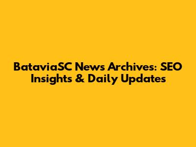 BataviaSC News Archives: SEO Insights & Daily Updates