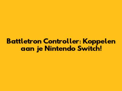 Battletron Controller: Koppelen aan je Nintendo Switch!