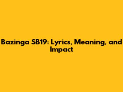 Bazinga SB19: Lyrics, Meaning, and Impact