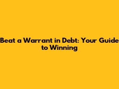 Beat a Warrant in Debt: Your Guide to Winning